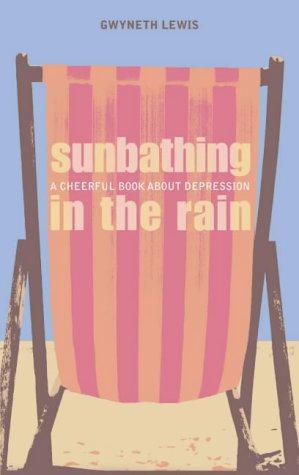 Bild des Verkufers fr Sunbathing in the Rain: A Cheerful Book About Depression zum Verkauf von WeBuyBooks