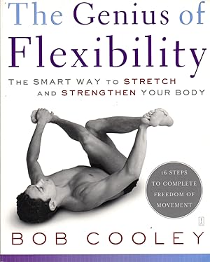 Imagen del vendedor de The Genius of Flexibility: The Smart Way to Stretch and Strengthen Your Body a la venta por Clausen Books, RMABA