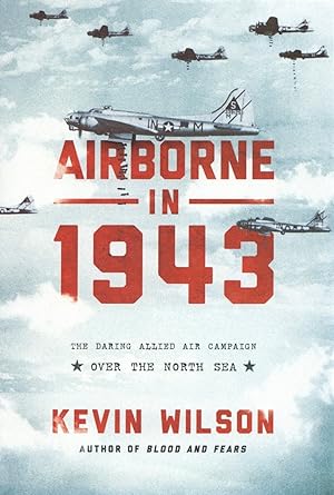 Bild des Verkufers fr Airborne in 1943: The Daring Allied Air Campaign Over the North Sea zum Verkauf von The Anthropologists Closet
