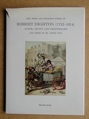 Bild des Verkufers fr Life, Times and Recorded Works of Robert Dighton (1752-1814) Actor, Artist and Printseller and Three of His Artist Sons. Portrayers of Georgian Pageantry and Wit. zum Verkauf von N. G. Lawrie Books