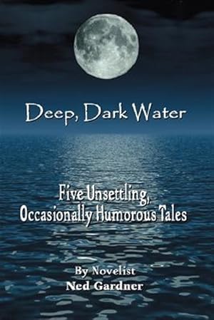 Image du vendeur pour Deep, Dark Water : Five Unsettling, Occasionally Humorous Tales mis en vente par GreatBookPrices