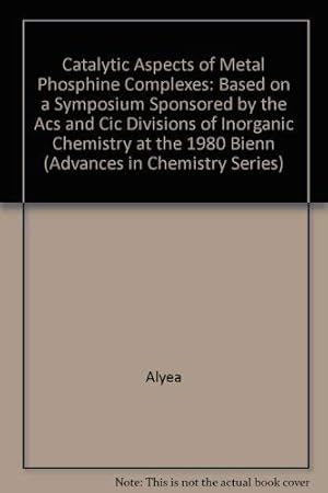 Bild des Verkufers fr Catalytic Aspects of Metal Phosphine Complexes: Based on a Symposium Sponsored by the Acs and Cic Divisions of Inorganic Chemistry at the 1980 Bienn (Advances in Chemistry Series) zum Verkauf von WeBuyBooks