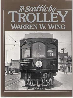 Immagine del venditore per To Seattle by Trolley The Story of the Seattle-Everett Interurban and the Trolley That Went to Sea venduto da Dan Glaeser Books