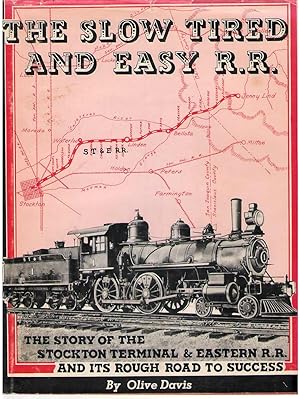 Seller image for The Slow, Tired, and Easy Railroad The Story of the Stockton Terminal & Eastern Railroad and its Rough Roadbed to Success for sale by Dan Glaeser Books