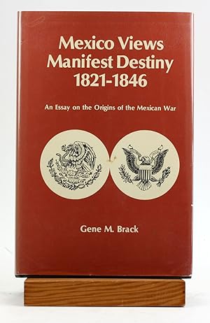 Seller image for Mexico views manifest destiny, 1821-1846: An essay on the origins of the Mexican War for sale by Arches Bookhouse