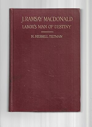 J. RAMSAY MACDONALD: Labor's Man Of Destiny. With Sixteen Illustrations From Photographs.