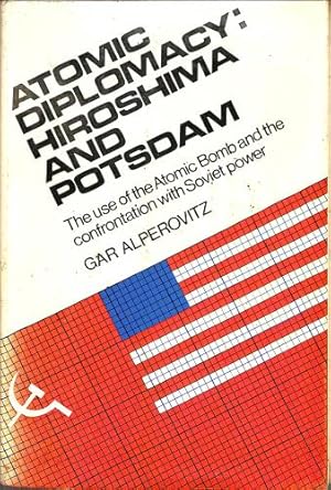 Imagen del vendedor de Atomic diplomacy: Hiroshima and Potsdam;the use of the atomic bomb and the American confrontation with Soviet power a la venta por WeBuyBooks