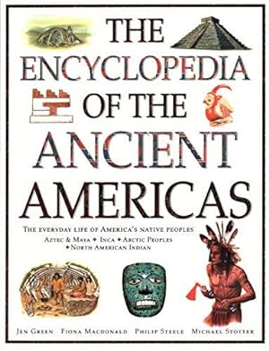 Immagine del venditore per The Ancient Americas, The Encyclopedia of: The everyday life of America's native peoples: Aztec & Maya, Inca, Arctic Peoples, Native American Indian venduto da WeBuyBooks