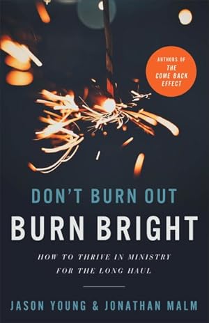 Immagine del venditore per Don't Burn Out, Burn Bright : How to Thrive in Ministry for the Long Haul venduto da GreatBookPrices