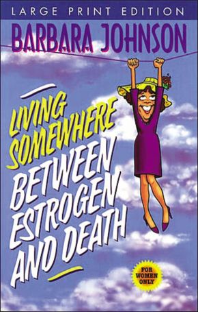 Seller image for Living Somewhere Between Estrogen and Death Large Print for sale by ChristianBookbag / Beans Books, Inc.