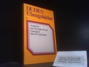 Aufgaben zur Schulphysik : mit Lösungen; [bis 10. Schuljahr]. Duden. Hrsg. von d. Fachred. d. Bib...