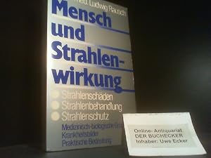 Mensch und Strahlenwirkung : Strahlenschäden, Strahlenbehandlung, Strahlenschutz.