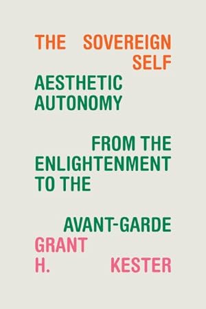 Seller image for Sovereign Self : Aesthetic Autonomy from the Enlightenment to the Avant-Garde for sale by GreatBookPrices