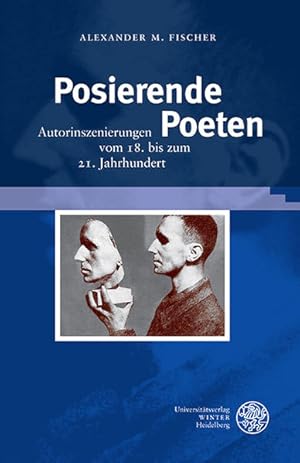 Posierende Poeten: Autorinszenierungen vom 18. bis zum 21. Jahrhundert (Beihefte zum Euphorion, B...