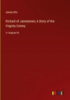 Seller image for Richard of Jamestown; A Story of the Virginia Colony for sale by BuchWeltWeit Ludwig Meier e.K.