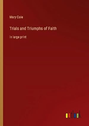 Seller image for Trials and Triumphs of Faith for sale by BuchWeltWeit Ludwig Meier e.K.