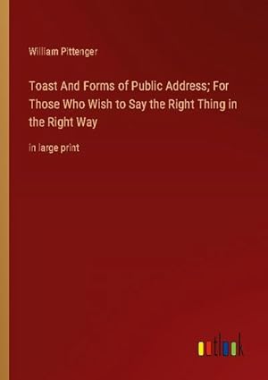 Seller image for Toast And Forms of Public Address; For Those Who Wish to Say the Right Thing in the Right Way for sale by BuchWeltWeit Ludwig Meier e.K.