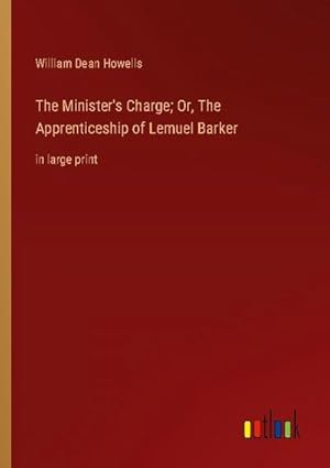 Seller image for The Minister's Charge; Or, The Apprenticeship of Lemuel Barker for sale by BuchWeltWeit Ludwig Meier e.K.