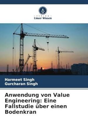 Bild des Verkufers fr Anwendung von Value Engineering: Eine Fallstudie ber einen Bodenkran zum Verkauf von BuchWeltWeit Ludwig Meier e.K.