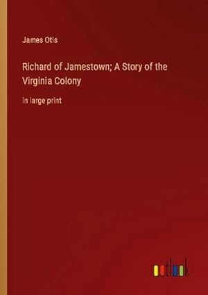 Seller image for Richard of Jamestown; A Story of the Virginia Colony for sale by BuchWeltWeit Ludwig Meier e.K.