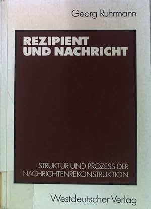 Immagine del venditore per Rezipient und Nachricht : Struktur und Prozess der Nachrichtenrekonstruktion. venduto da books4less (Versandantiquariat Petra Gros GmbH & Co. KG)