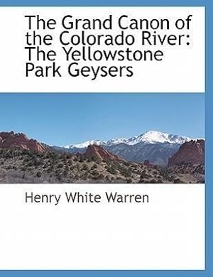 Seller image for The Grand Canon of the Colorado River: The Yellowstone Park Geysers for sale by moluna