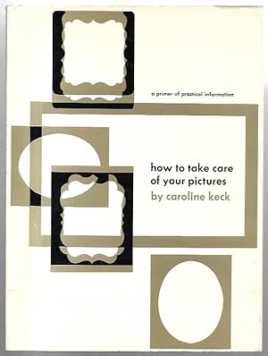 Imagen del vendedor de How to Take Care of Your Pictures. A Primer of Practical Information. a la venta por City Basement Books