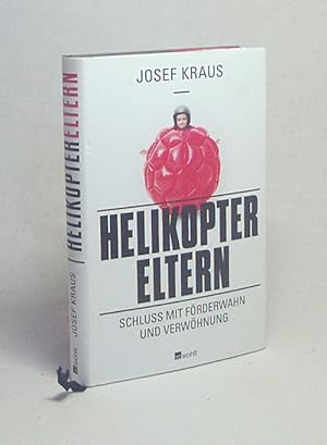 Bild des Verkufers fr Helikopter-Eltern : Schluss mit Frderwahn und Verwhnung / Josef Kraus zum Verkauf von Versandantiquariat Buchegger