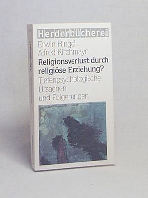 Seller image for Religionsverlust durch religise Erziehung? : Tiefenpsychologische Ursachen und Folgerungen / Erwin Ringel ; Alfred Kirchmayr for sale by Versandantiquariat Buchegger