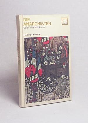 Imagen del vendedor de Die Anarchisten : Utopie und Wirklichkeit / Roderick Kedward a la venta por Versandantiquariat Buchegger