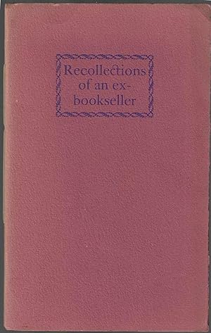 RECOLLECTIONS OF AN EX-BOOKSELLER. Printed [by Saul and Lillian Marks at the Plantin Press] to Ma...