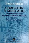 Coacción y mercado. La minería de la plata en el Potosí colonial, 1692-1826