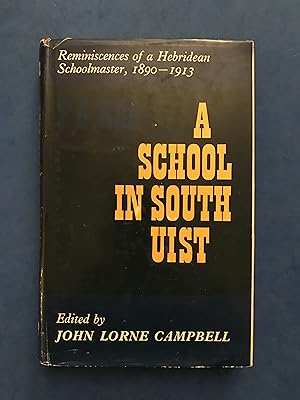 Imagen del vendedor de A SCHOOL IN SOUTH UIST - REMINISCENCES OF A HEBRIDEAN SCHOOLMASTER 1890-1913 - EDITED WITH INTRODUCTION BY JOHN LORNE CAMPBELL a la venta por Haddington Rare Books