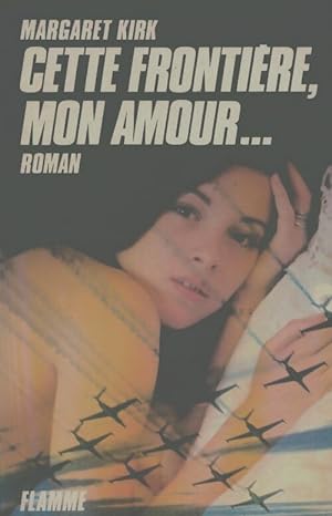 Seller image for Cette Fronti?re mon amour. : - traduit de l'anglais - Kirk Margaret P. for sale by Book Hmisphres