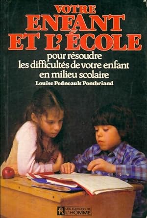 Image du vendeur pour Votre enfant et l'?cole - Louise Pedneault-Pontbriand mis en vente par Book Hmisphres