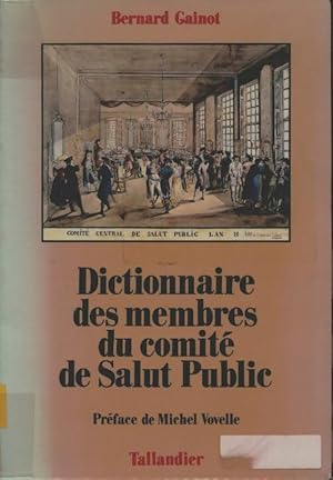 Seller image for Dictionnaire des membres du comit? de salut public : Dictionnaire analytique biographique et compar? des 62 membres du comit? de salut public - Bernard Gainot for sale by Book Hmisphres