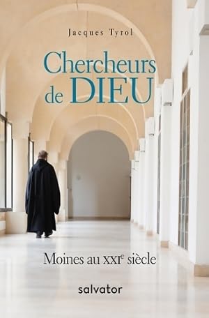 Chercheurs de Dieu : Moines au XXIe siècle - Jacques Tyrol