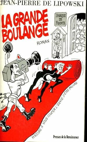 Image du vendeur pour La grande boulange : Histoire a vous couper l'envie d'?tre pauvre - De Lipowski Jean-Pierre mis en vente par Book Hmisphres