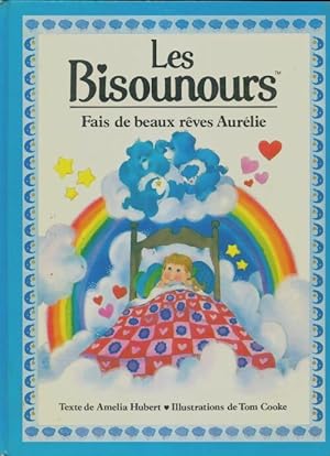 Seller image for Les bisounours - fais de beaux r?ves aurelie ! - Hubert Amelia for sale by Book Hmisphres