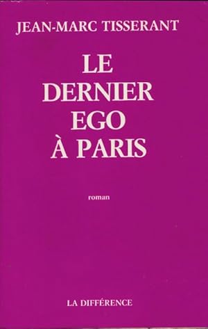 Image du vendeur pour Le dernier ego ? Paris - Jean-Marc Tisserant mis en vente par Book Hmisphres