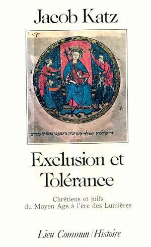 Seller image for Exclusion et tol?rance - chr?tiens et juifs du Moyen Age ? l'?re des Lumi?res - KATZ Jacob for sale by Book Hmisphres
