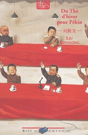 Du thé d'hiver pour Pékin - Xinglong Liu