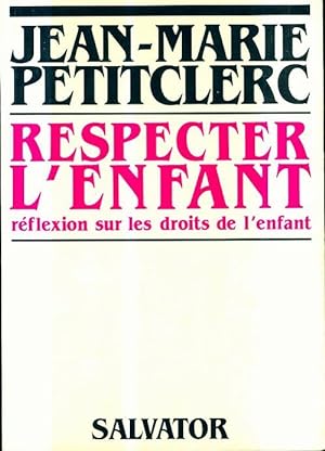 Respecter l'enfant - Jean-Marie Petitclerc
