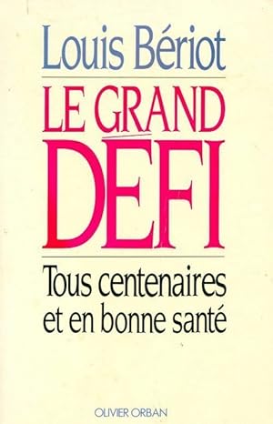 La grand défi. Tous centenaires et en bonne santé - Beriot L