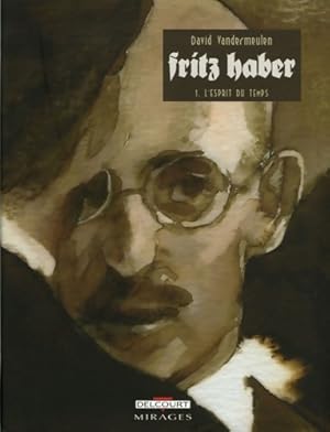 Fritz Haber Tome I : L'Esprit du temps - VANDERMEULEN-D