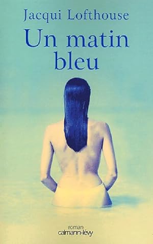Seller image for Un matin bleu - Jacqui Lofthouse for sale by Book Hmisphres