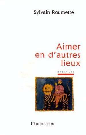 Image du vendeur pour Aimer en d'autres lieux - Sylvain Roumette mis en vente par Book Hmisphres