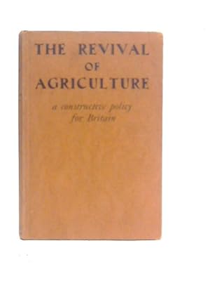 Seller image for The Revival of Agriculture: A Constructive Policy for Britain for sale by World of Rare Books