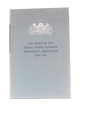 Image du vendeur pour The Story of the Royal United Kingdom Beneficent Association 1863 - 1963 mis en vente par World of Rare Books