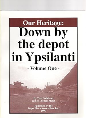 Seller image for Our Heritage: Down by the Depot in Ypsilanti for sale by McCormick Books